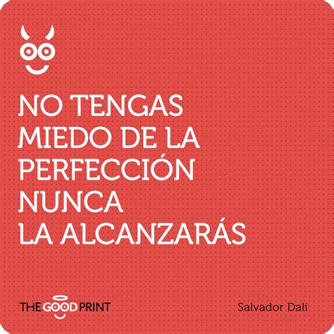 No Tengas Miedo De La Perfección Nunca La Alcanzarás Salvador Dalí