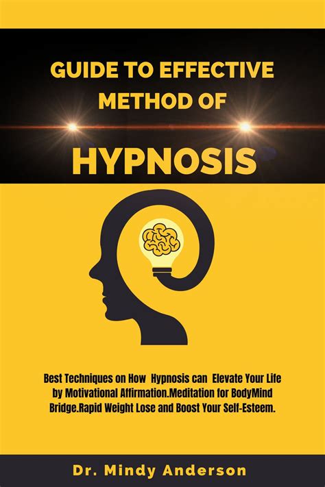 Guide To Effective Method Of Hypnosis Best Techniques On How Hypnosis Can Elevate Your Life By
