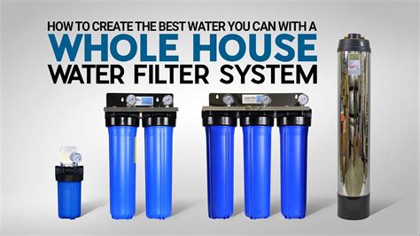 How To Create The Best Water You Can With A Whole House Water Filters