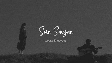 Sun Saiyan Slowed And Reverb Qurban Ost Lofi Lobo Rujukan Muslim