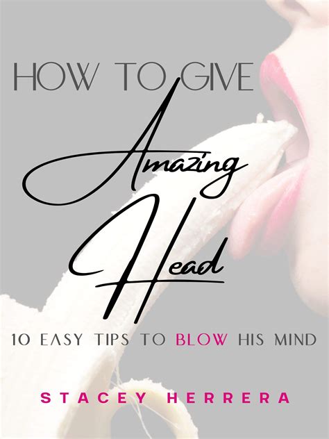 How To Give Amazing Head 10 Easy Tips To Blow His Mind By Stacey Herrera Goodreads