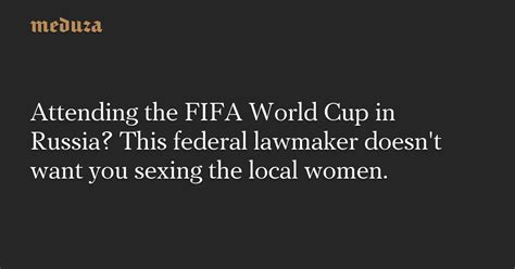 Attending The Fifa World Cup In Russia This Federal Lawmaker Doesnt Want You Sexing The Local