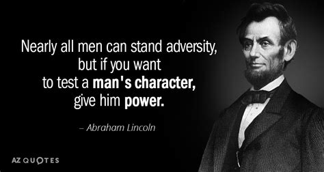 Nearly All Men Can Stand Adversity But If You Want To Test A Mans