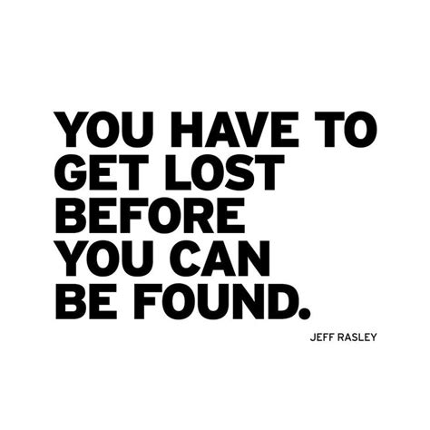 You Have To Get Lost Before You Can Be Found Creativity Quotes