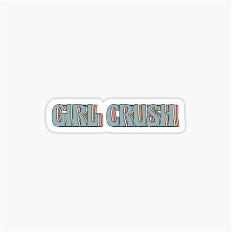 Girl Crush Sticker For Sale By Kylasan Redbubble