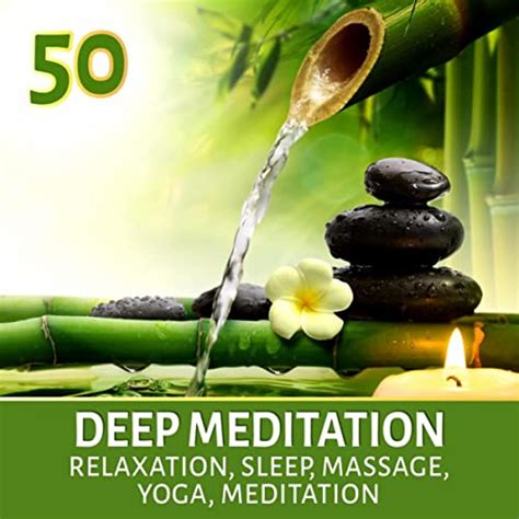 Deep Meditation 50 Relaxation And Sleep Yoga Meditation Massage
