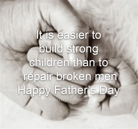 It Is Easier To Build Strong Children Than To Repair Broken Men