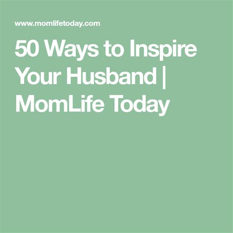 50 Ways To Inspire Your Husband Momlife Today Mom Life 50 Husband Inspire