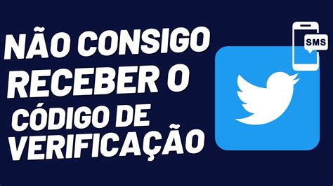 não consigo receber o código de verificação do twitter youtube