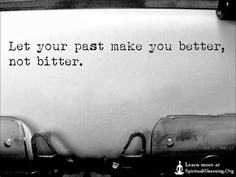 Let Your Past Make You Better Not Bitter Spiritualcleansingorg