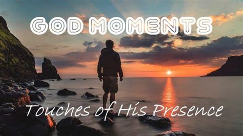 God Moments Touches Of His Presence Hes So Worth It Ministries