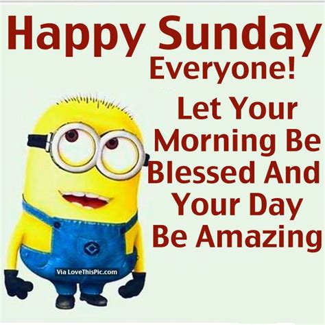 Happy Sunday Everyone Minion Good Morning Sunday Sunday Quotes Good
