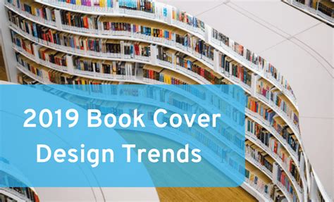 Book Cover Design Trends For 2019 Your Guide To The Biggest And