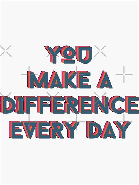 You Make A Difference Every Day Inspirational Quote Sticker For Sale