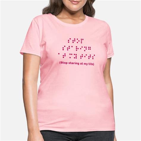 Braille Stop Staring At My Tits Womens T Shirt Spreadshirt