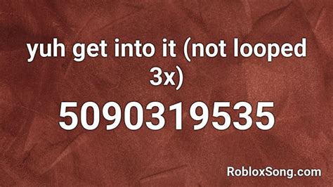 Yuh Get Into It Not Looped 3x Roblox Id Roblox Music Codes