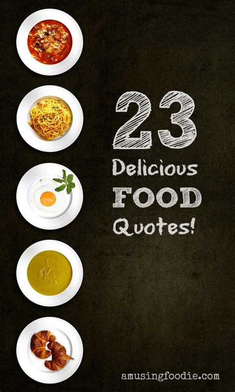 23 Delicious Food Quotes Amusing Foodie