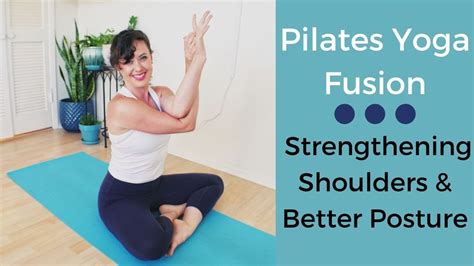 Pilates Yoga Fusion 20 Min For Better Posture And Shoulder Strengthening Youtube