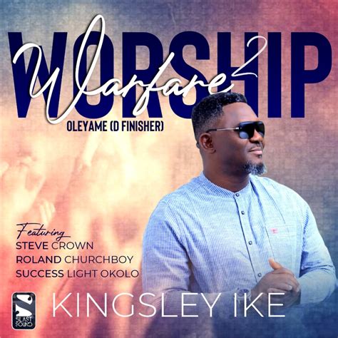 Music Kingsley Ike Worship Warfare Oleyame Ft Steve Crown Roland