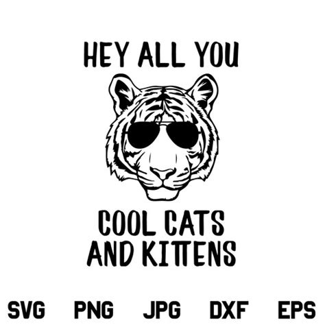 Hey All You Cool Cats And Kittens SVG Cats And Kittens SVG Tiger King