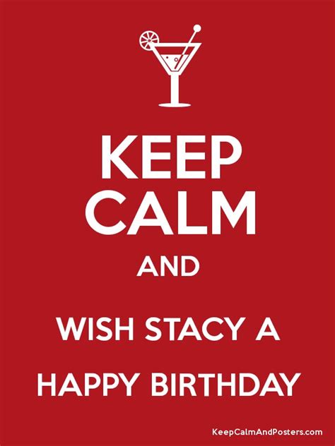 Keep Calm And Wish Stacy A Happy Birthday Keep Calm And Posters