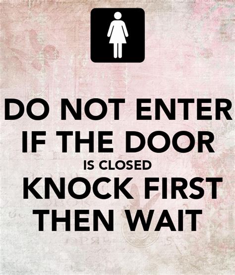 Do Not Enter If The Door Is Closed Knock First Then Wait