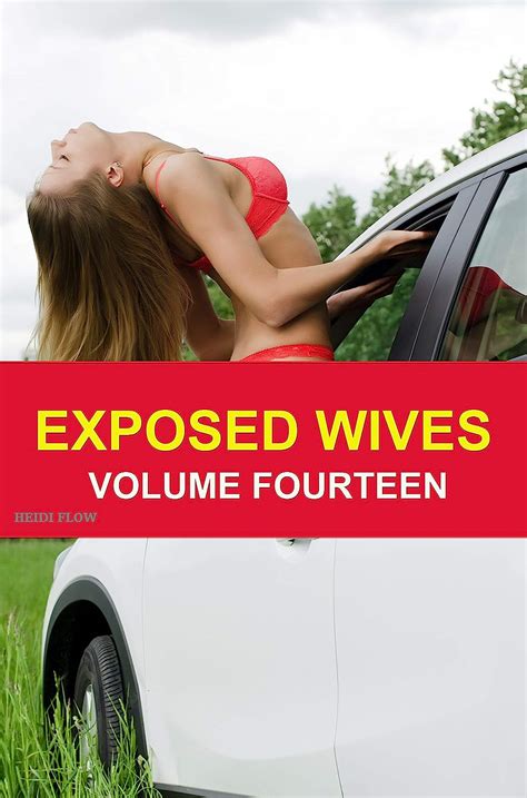 Exposed Wives Volume Fourteen Sexy Wives Reveal All Kindle Edition By Flow Heidi Hocking