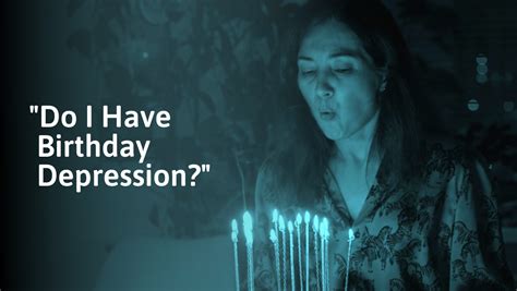 Birthday Depression 5 Reasons Why Symptoms And How To Cope
