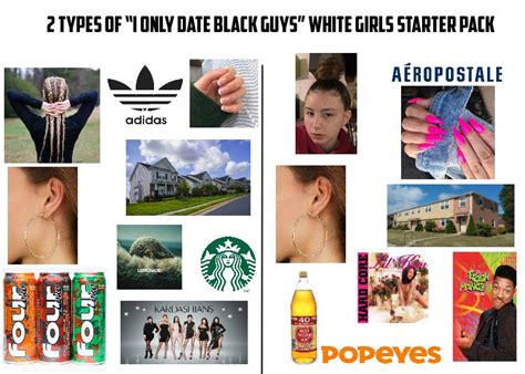 2 Types Of I Only Date Black Guys White Girls Starter Pack Starterpacks