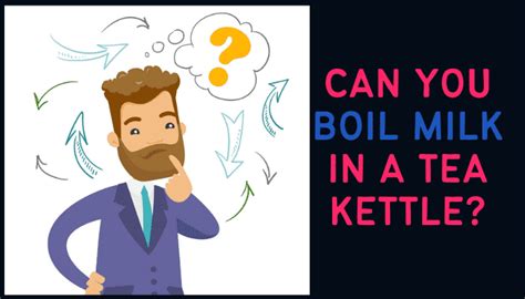 Can You Boil Milk In An Electric Kettle The Surprising Answer