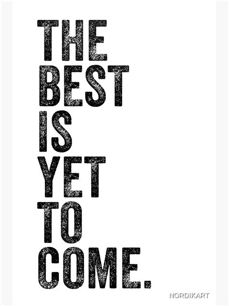 The Best Is Yet To Come Inspirational Quote Life Quotes