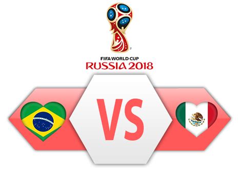 Fifa World Cup 2018 Brazil Vs Mexico Png Image Png Mart
