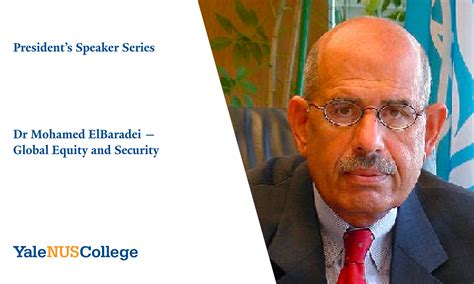 Dr Mohamed Elbaradei Global Equity And Security Yale Nus College