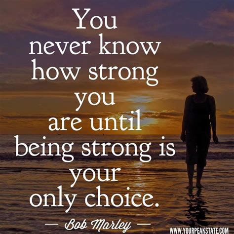 You Never Know How Strong You Are Until Being Strong Is Your Only