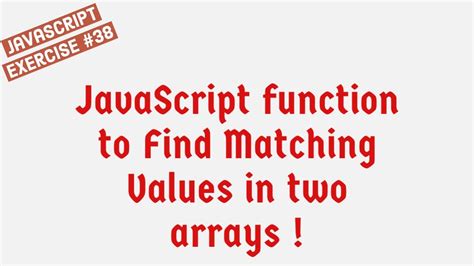 Javascript Function To Find Matching Values In Two Arrays Youtube
