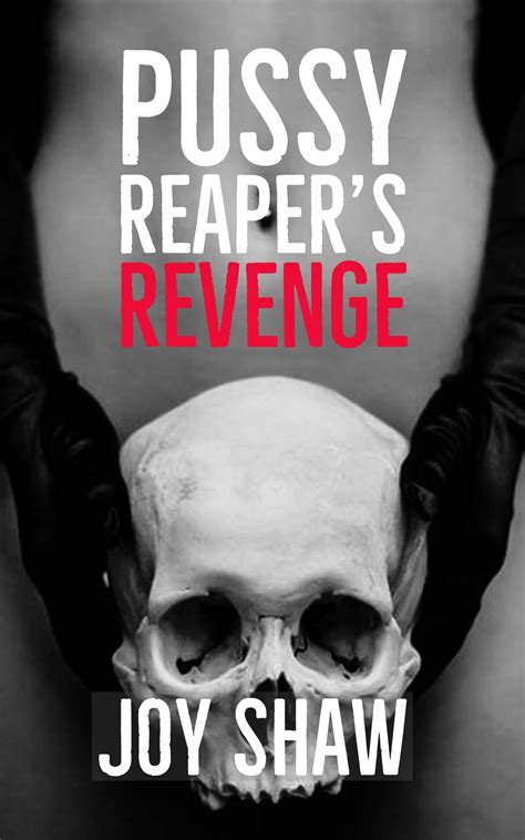 Pussy Reapers Revenge Short Story By Joy Shaw