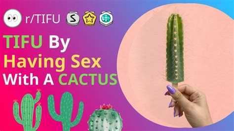 Tifu By Having Sex With A Cactus Nsfw Tifus Youtube