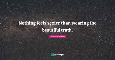 Nothing Feels Sexier Than Wearing The Beautiful Truth Quote By