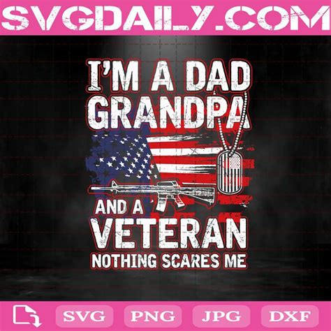 Im A Dad Grandpa And A Veteran Nothing Scares Me Svg Daily Free Premium Svg Files