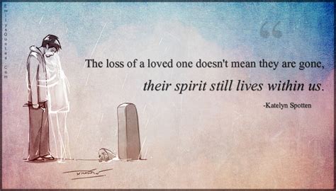 the loss of a loved one doesn t mean they are gone their spirit still lives within us popular