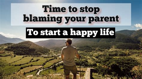 Stop Blaming Your Parents For Your Problems And Start A Happy Life YouTube