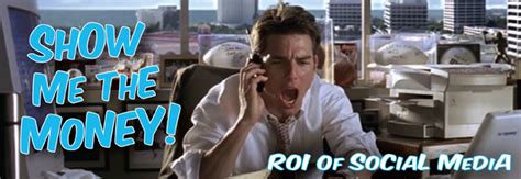 Show Me The Money ~ Jerry Maguire Roi Of Social Media