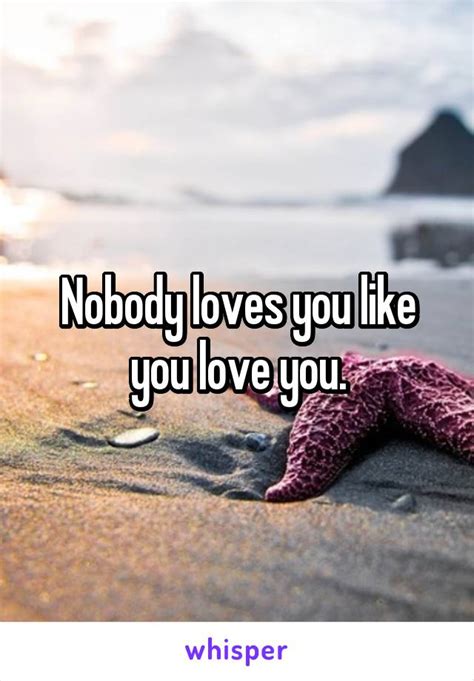 Nobody Loves You Like You Love You
