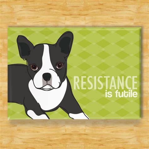 Boston Terrier Magnet Resistance Is Futile Boston Terrier Ts Funny