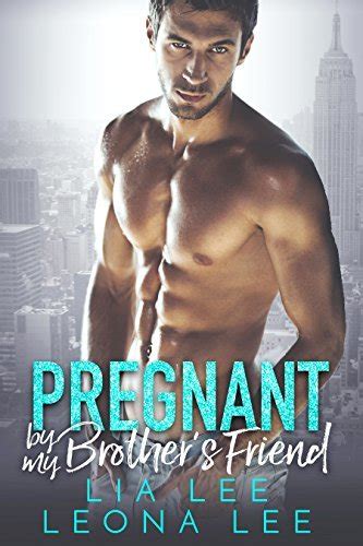 Pregnant By My Brothers Friend By Lia Lee Goodreads
