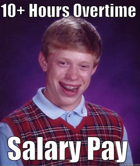 Overtime And Salary Brian Quickmeme