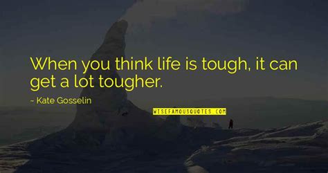 Life Is Tough But Im Tougher Quotes Top 30 Famous Quotes About Life