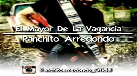 Panchito Arredondo El Mayor De La Vagancia Estudio 2014 2015 Youtube