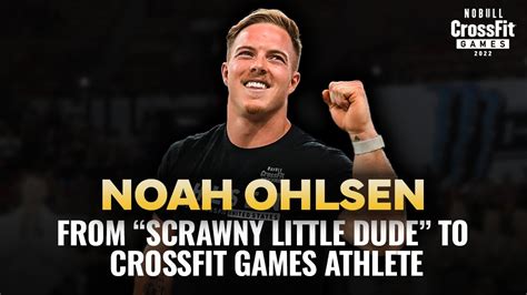 Noah Ohlsen — Scrawny Little Dude To Nine Time Crossfit Games Athlete