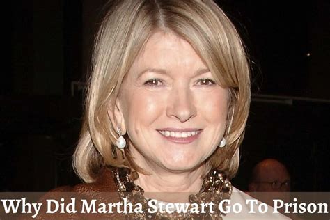 Why Did Martha Stewart Go To Prison Everything We Know So